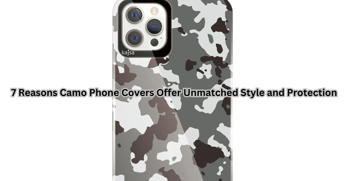 7 Reasons Camo Phone Covers Offer Unmatched Style and Protection